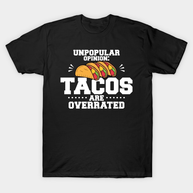 Unpopular Opinion Tacos Are Overrated T-Shirt by LetsBeginDesigns